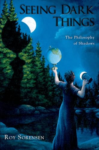 Seeing Dark Things : The Philosophy of Shadows: The Philosophy of Shadows von Oxford University Press, USA